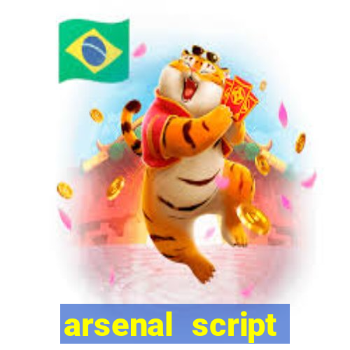 arsenal script pastebin 2022